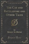 Honoré de Balzac - The Cat and Battledore and Other Tales (Classic Reprint)
