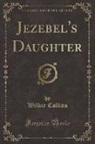 Wilkie Collins - Jezebel's Daughter (Classic Reprint)