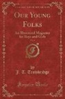 J. T. Trowbridge, John Townsend Trowbridge - Our Young Folks, Vol. 9