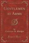 Centurion H. Morgan - Gentlemen at Arms (Classic Reprint)