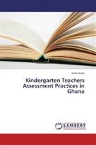 Kotor Asare - Kindergarten Teachers Assessment Practices in Ghana