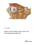 O Haab, O. Haab - Atlas und Grundriss der Lehre von den Augenoperationen