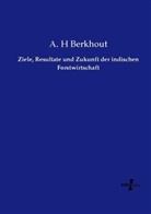A H Berkhout, A. H Berkhout - Ziele, Resultate und Zukunft der indischen Forstwirtschaft