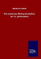 Eberhard Gothein - Die badischen Markgrafschaften im 16. Jahrhundert