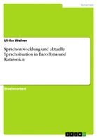 Ulrike Weiher - Sprachentwicklung und aktuelle Sprachsituation in Barcelona und Katalonien