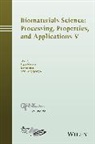 Acers (American Ceramic Society), Amit Bandyopadhyay, Susmita Bose, R Narayan, Roger Narayan, Roger Bose Narayan... - Biomaterials Science: Processing, Properties and Applications V