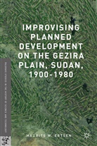 Maurits W Ertsen, Maurits W. Ertsen - Improvising Planned Development on the Gezira Plain, Sudan, 1900-1980