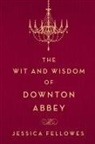 Jessica Fellowes - The Wit and Wisdom of Downton Abbey