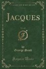 George Sand - Jacques, Vol. 1 of 2 (Classic Reprint)