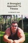 Dr Michael R. Lewis, Michael R. Lewis - A Strong{er} Approach to Fitness