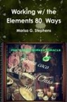 Marisa G. Stephens - Working with the Elements Eighty Ways