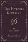 Clara Arnold - The Juvenile Keepsake (Classic Reprint)