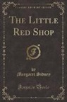 Margaret Sidney - The Little Red Shop (Classic Reprint)