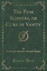American Sunday-School Union - The Pink Slippers, or Cure of Vanity (Classic Reprint)