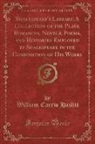 William Carew Hazlitt - Shakespeare's Library; A Collection of the Plays, Romances, Novels, Poems, and Histories Employed by Shakespeare in the Composition of His Works, Vol. 2 (Classic Reprint)