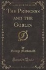 George Macdonald - The Princess and the Goblin (Classic Reprint)
