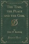 John W. Harding - The Time, the Place and the Girl (Classic Reprint)