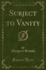 Margaret Benson - Subject to Vanity (Classic Reprint)