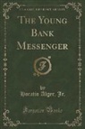 Horatio Alger Jr. - The Young Bank Messenger (Classic Reprint)