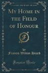 Frances Wilson Huard - My Home in the Field of Honour (Classic Reprint)