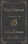 W. Somerset Maugham - The Circle: A Comedy in Three Acts (Classic Reprint)