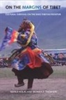 Ashild Kolas, Ashild Thowsen Kolas, Monika P Thowsen, Monika P. Thowsen - On the Margins of Tibet