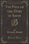 Alexandre Dumas - The Page of the Duke of Savoy, Vol. 1 (Classic Reprint)