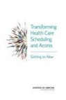 Committee on Optimizing Scheduling in He, Institute Of Medicine - Transforming Health Care Scheduling and Access