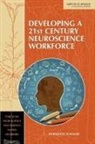 Board On Health Sciences Policy, Forum on Neuroscience and Nervous System, Forum on Neuroscience and Nervous System Disorders, Institute Of Medicine - Developing a 21st Century Neuroscience Workforce