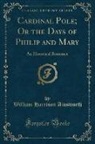 William Harrison Ainsworth - Cardinal Pole; Or the Days of Philip and Mary