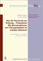 Daniel Gloor, Daniela Gloor, Hanna Meier - 'Von der Harmonie zur Trübung' - Polizeiliche (Re-)Konstruktionen von Tötungsdelikten im sozialen Nahraum
