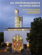 Betram Kober, Henrike Dietze, Dieter Michel, Sieghard Mühlmann, Förderverein Versöhnungskirche Leipzig Gohlis e. V. - Die Versöhnungskirche