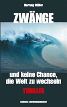 Hartwig Müller - Zwänge und keine Chance, die Welt zu wechseln