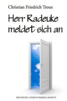 Christian Friedrich Troue - Herr Radeuke meldet sich an