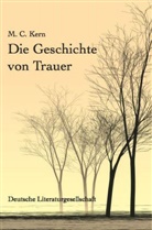 M. C. Kern - Die Geschichte von Trauer (Deutsche Literaturgesellschaft)
