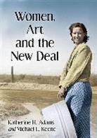 Katherine H. Adams, Katherine H./ Keene Adams, Adams Katherine H., Michael L. Keene, Keene Michael L. - Women, Art and the New Deal