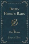 Alice Brown - Robin Hood's Barn (Classic Reprint)