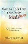 Deanna Ricke - Give Us This Day Our Daily Meds (Bread)