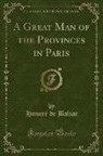 Honoré de Balzac - A Great Man of the Provinces in Paris (Classic Reprint)