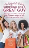 Tiffany Yvonne Grant - The Single Gal's Guide to Shopping for a Great Guy