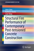 Luke Bisby, Joh Gales, John Gales, Kathlee Hartin, Kathleen Hartin - Structural Fire Performance of Contemporary Post-tensioned Concrete Construction