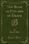 Pierre Loti - The Book of Pity and of Death (Classic Reprint)