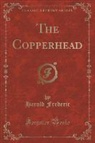 Harold Frederic - The Copperhead (Classic Reprint)