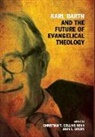 Christian T Collins Winn, Christian T. Collins Winn, John L Drury, John L. Drury - Karl Barth and the Future of Evangelical Theology
