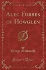 George Mac Donald, George Macdonald - Alec Forbes of Howglen (Classic Reprint)