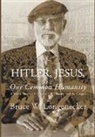 Bruce W Longenecker, Bruce W. Longenecker - Hitler, Jesus, and Our Common Humanity