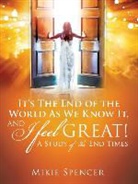Mikie Spencer - It's the End of the World as We Know It, and I Feel... Great