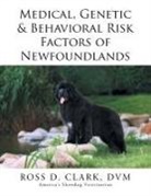 Dvm Ross D. Clark - Medical, Genetic & Behavioral Risk Factors of Newfoundlands