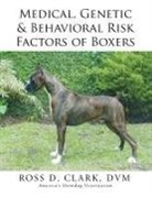 DVM Ross D. Clark - Medical, Genetic & Behavioral Risk Factors of Boxers