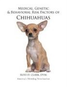 DVM Ross D Clark, DVM Ross D. Clark - Medical, Genetic & Behavioral Risk Factors of Chihuahuas